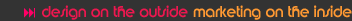 design in the outside marketing in the inside